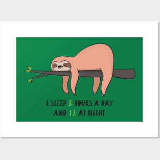 I Sleep 8 Hours A Day- Funny Sleepy Sloth Gift Posters and Art